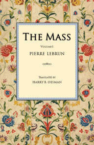 Free english books download pdf The Mass: A Literal, Historical, and Dogmatic Explanation of Its Prayers and Ceremonies in English by Pierre Lebrun, Harry B. Oesman 9798855681468 CHM