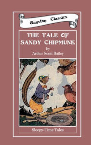 Title: THE TALE OF SANDY CHIPMUNK, Author: Arthur Scott Bailey