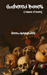 Title: Gathered Bones, Author: Serena Mossgraves
