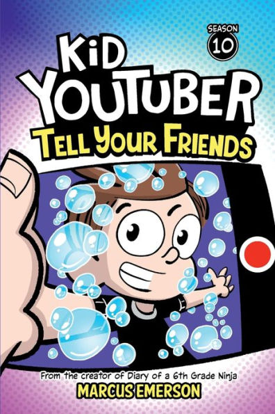 Kid Youtuber 10: Tell Your Friends: From the creator of Diary of a 6th Grade Ninja