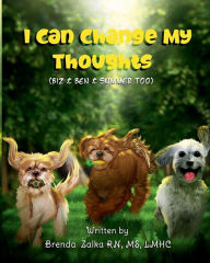 Title: I Can Change My Thoughts- Biz & Ben & Summer too, Author: Brenda Zalka