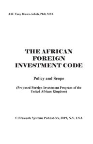 The best ebook download The African Foreign Investment Code: Proposed Foreign Investment Program of the United African Kingdom 9798855681833 English version DJVU