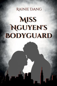 Title: Miss Nguyen's Bodyguard, Author: Rainie Dang