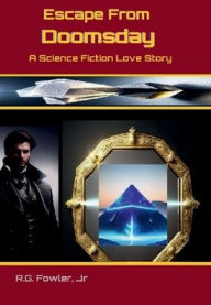 Title: Escape From Doomsday: A Science Fiction Love Story, Author: Jr. R.G. Fowler