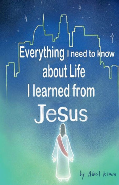 Everything I need to know about Life learned from JESUS: Clues L.A.