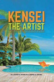 Title: Kensei the Artist: Kensei Visits TuTu and Grandpa in Hawaii, Author: Steven B Moore Sr