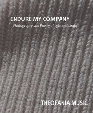 Download free ebooks pdf format Endure My Company: Photography and Poetry of light and sound by Theofania Music 9798855682922 PDF CHM in English