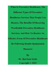 Title: What Is Preventative Healthcare And The Different Types Of Preventative Healthcare Services That People Can Receive, Author: Dr. Harrison Sachs