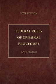 Title: Federal Rules of Criminal Procedure Annotated 2024 Edition, Author: Supreme Court Of The United States