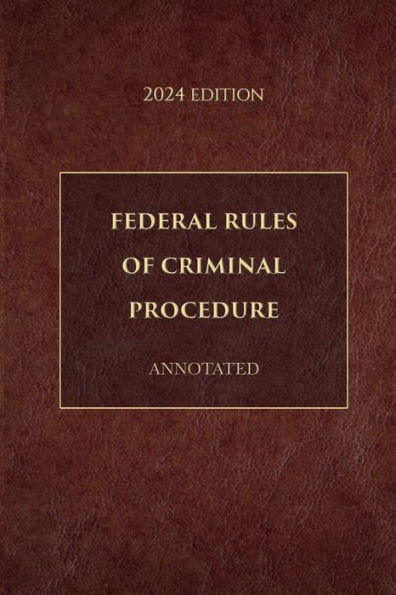 Federal Rules of Criminal Procedure Annotated 2024 Edition