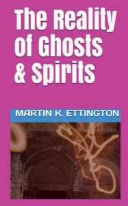 Title: The Reality of Ghosts & Spirits, Author: Martin Ettington