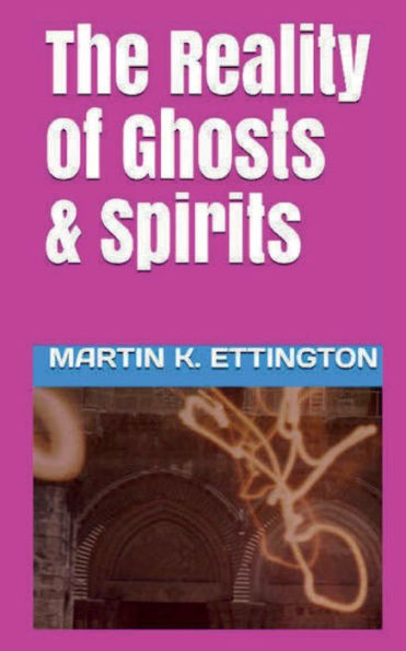 The Reality of Ghosts & Spirits