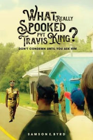 Title: What Really Spooked Private Travis King?, Author: SAMSON E. BYRD