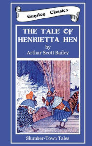 Title: THE TALE OF HENRIETTA HEN, Author: Arthur Scott Bailey