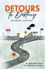 Detours to Destiny: My Journey, God's Plan