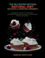 The Re-Center Method Natural Diet Holiday & Christmas Desserts: Celebrate the Joy of Feasting International Recipes from 7 Continents For All Holidays