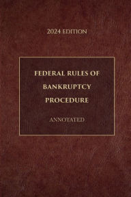 Title: Federal Rules of Bankruptcy Procedure Annotated 2024 Edition, Author: Supreme Court Of The United States