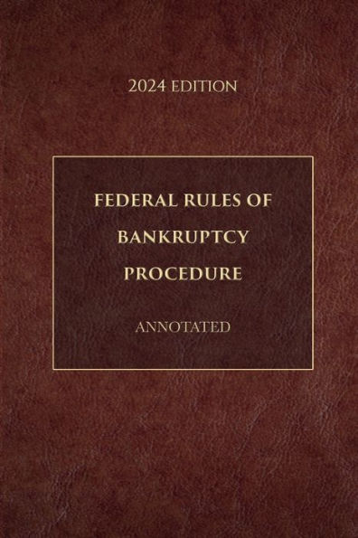 Federal Rules of Bankruptcy Procedure Annotated 2024 Edition