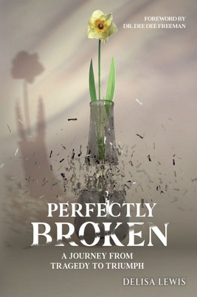 Broken Perfectly: The Journey from Trauma to Triumph