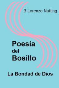 Title: Poesï¿½a del Bolsillo: La Bondad de Dios:, Author: B. Lorenzo Nutting