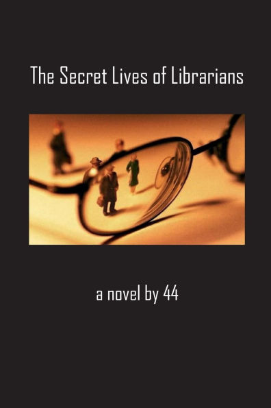 The Secret Lives Of Librarians: a novel by 44