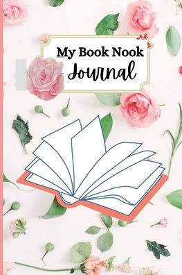 My Book Nook Journal: The Perfect Journal to Organize Your Reading.Track and Review the Books You Love. Space to Log 100 Novels. Great Gift