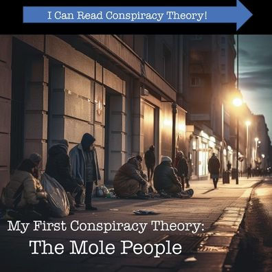My First Conspiracy Theory Book: The Mole People: