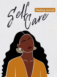 Title: Self Care Healing Journal: For Black Women, Author: Donellia L.