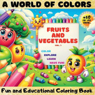 Title: A World of Colors, Fruits and Vegetables Vol.1: Fun and Educational Coloring Book Perfect for children to color, explore, learn, and have fun, all at the same time., Author: Alina Cristina Grozav