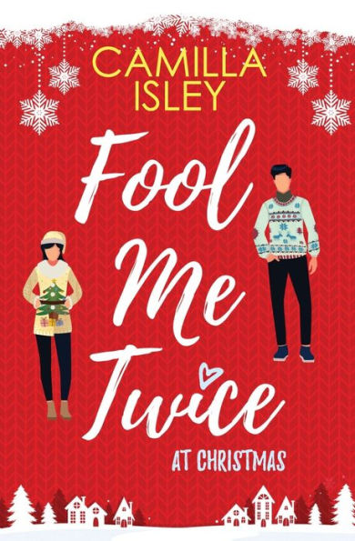 Fool Me Twice at Christmas: A Fake Engagement, Small Town Romantic Comedy