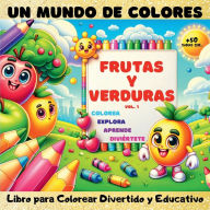 Title: Un Mundo de Colores, Frutas y Verduras Vol.1: Libro para colorear divertido y educativo Perfecto para que los niï¿½os coloreen, exploren, aprendan y se diviertan, Author: Alina Cristina Grozav