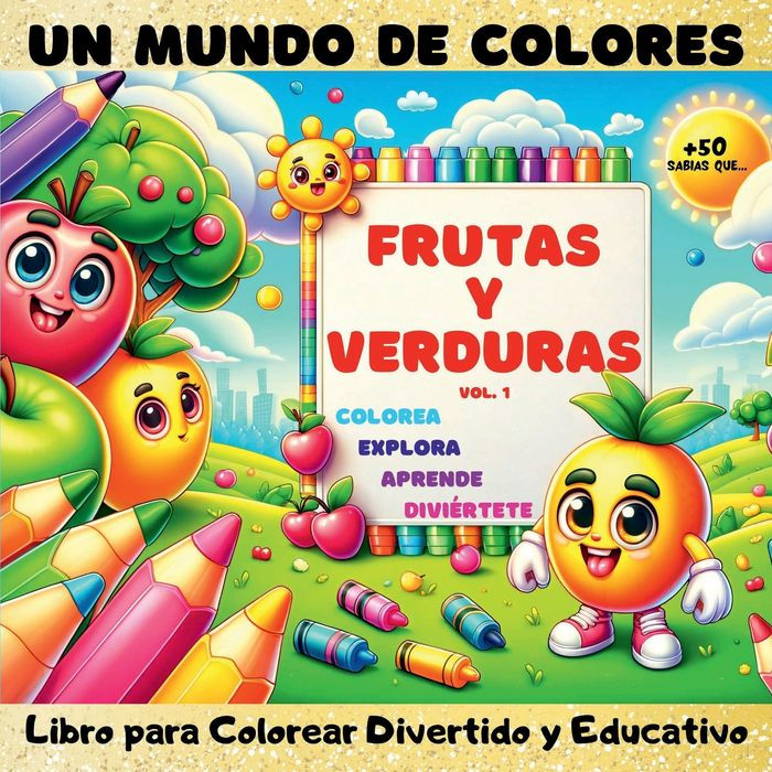 Un Mundo de Colores, Frutas y Verduras Vol.1: Libro para colorear divertido y educativo Perfecto para que los niï¿½os coloreen, exploren, aprendan y se diviertan