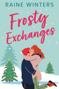 Title: Frosty Exchanges, Author: Raine Winters