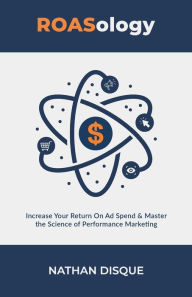 Title: ROASology: Master the Science of E-Commerce Performance Marketing, Author: Nathan Disque