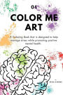 Color Me Art: A Coloring Book that is designed to help manage stress while promoting positive mental health.