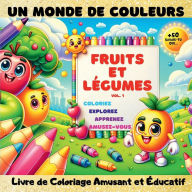 Un monde de Couleurs, Fruits et Lï¿½gumes Vol.1: Livre de coloriage amusant et ï¿½ducatif Parfait pour que les enfants colorent, explorent, apprennent et s'amusent