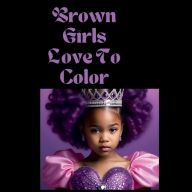 Title: Brown Girls Love To Color, Author: Rocbred By Cheryl