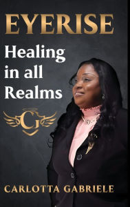Title: EYERISE: Healing in all Realms:, Author: Carlotta Gabriel