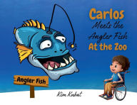 Title: Carlos Meets the Angler Fish at the Zoo, Author: Kim Kubat