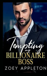 Title: Tempting My Billionaire Boss: A Forbidden Love, Second Chance Romance, Author: Zoey Appleton