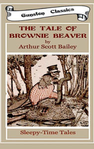 Title: THE TALE OF BROWNIE BEAVER, Author: Arthur Scott Bailey