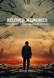 Title: Beloved Memories III: The Fateful Consequences of Time:, Author: Chase Rath
