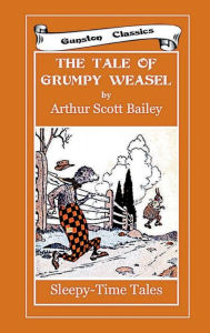 Title: THE TALE OF GRUMPY WEASEL, Author: Arthur Scott Bailey