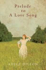 Title: Prelude to A Love Song, Author: Adele Dillon