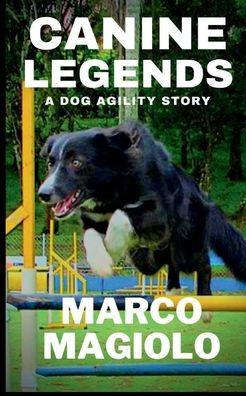 Canine Legends: A Dog Agility Story: