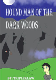 Title: Hound Man of the Dark Woods, Author: Danschnieder Arroyo