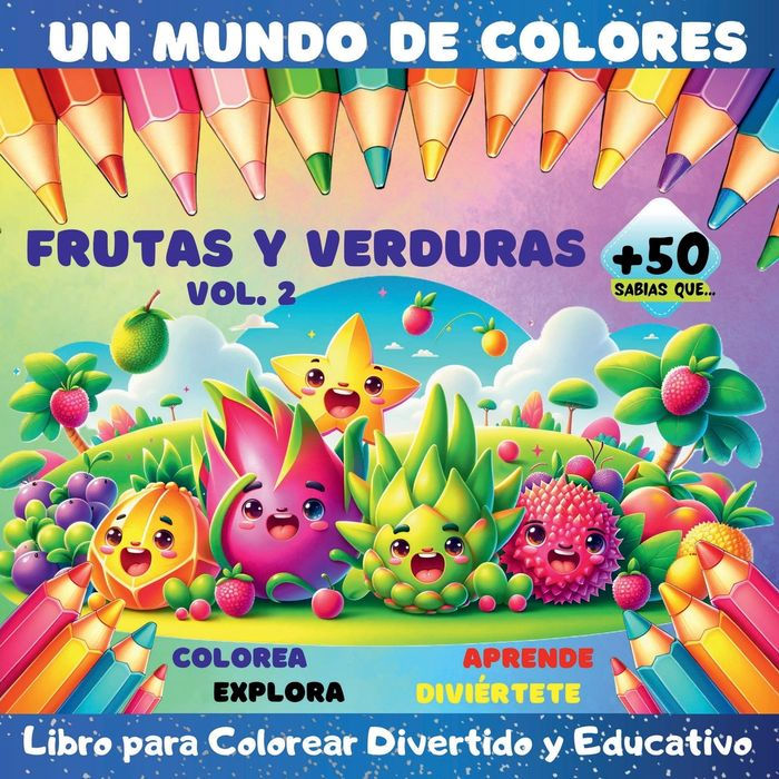 Un Mundo de Colores, Frutas y Verduras Vol.2: Libro para colorear divertido y educativo Perfecto para que los niï¿½os coloreen, exploren, aprendan y se diviertan