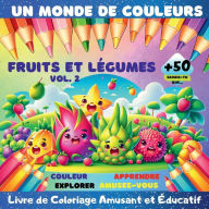 Title: Un monde de Couleurs, Fruits et Lï¿½gumes Vol.2: Livre de coloriage amusant et ï¿½ducatif Parfait pour que les enfants colorent, explorent, apprennent et s'amusent, Author: Alina Cristina Grozav