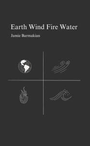 Title: Earth Wind Fire Water, Author: Jamie Barmakian