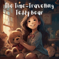 Title: The Time-Travelling Teddy Bear, Author: Shomala Indleep